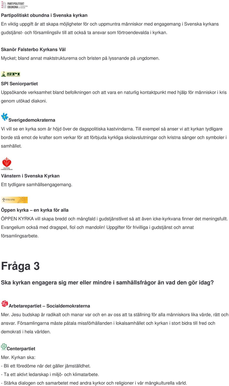 Uppsökande verksamhet bland befolkningen och att vara en naturlig kontaktpunkt med hjälp för människor i kris genom utökad diakoni.