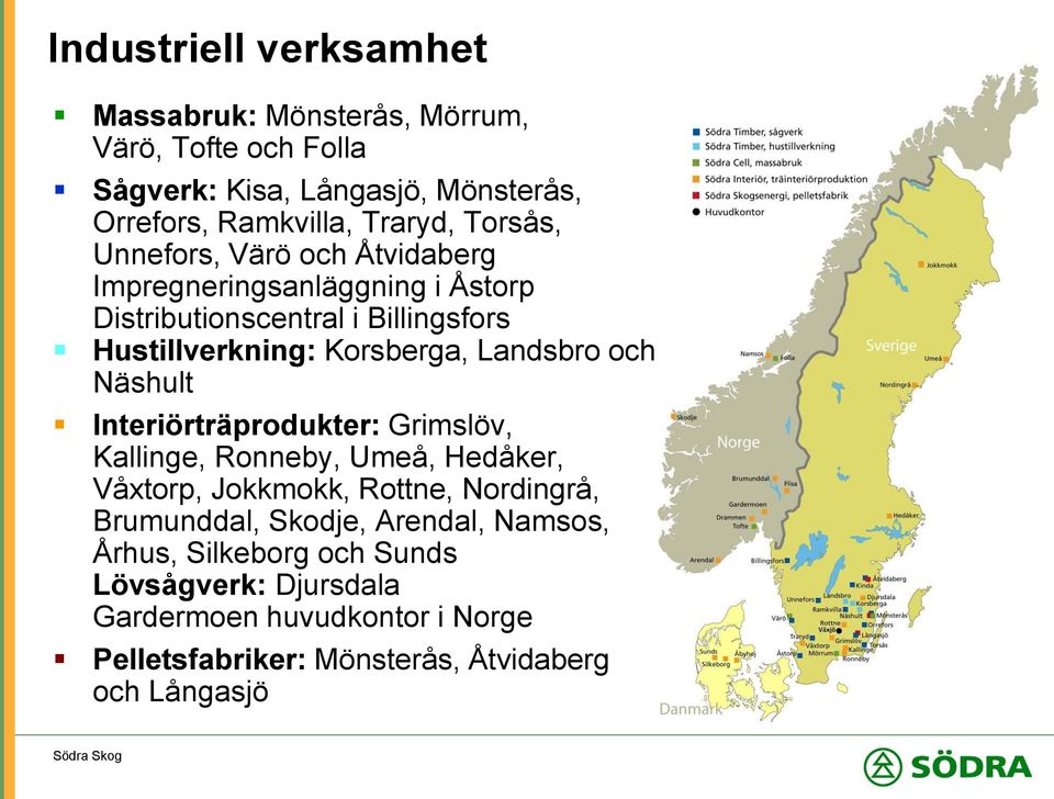 Landsbro och Näshult Interiörträprodukter: Grimslöv, Kallinge, Ronneby, Umeå, Hedåker, Våxtorp, Jokkmokk, Rottne, Nordingrå, Brumunddal,