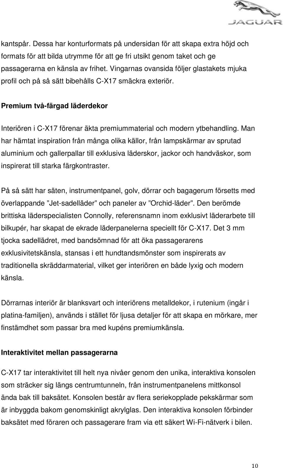 Premium två-färgad läderdekor Interiören i C-X17 förenar äkta premiummaterial och modern ytbehandling.