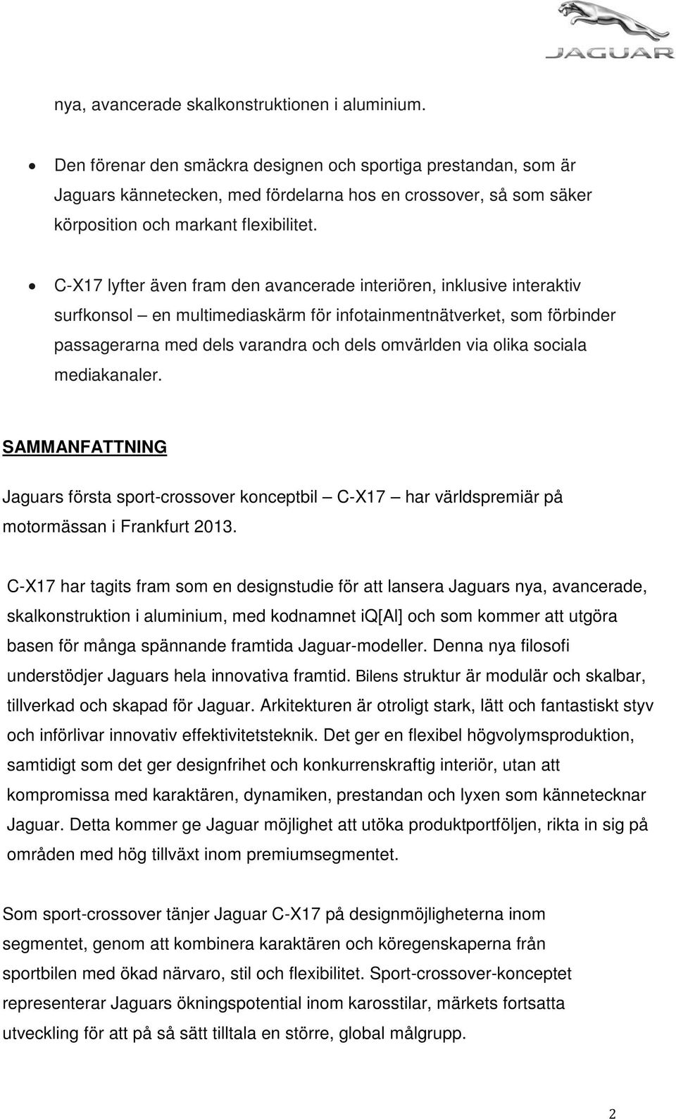 C-X17 lyfter även fram den avancerade interiören, inklusive interaktiv surfkonsol en multimediaskärm för infotainmentnätverket, som förbinder passagerarna med dels varandra och dels omvärlden via