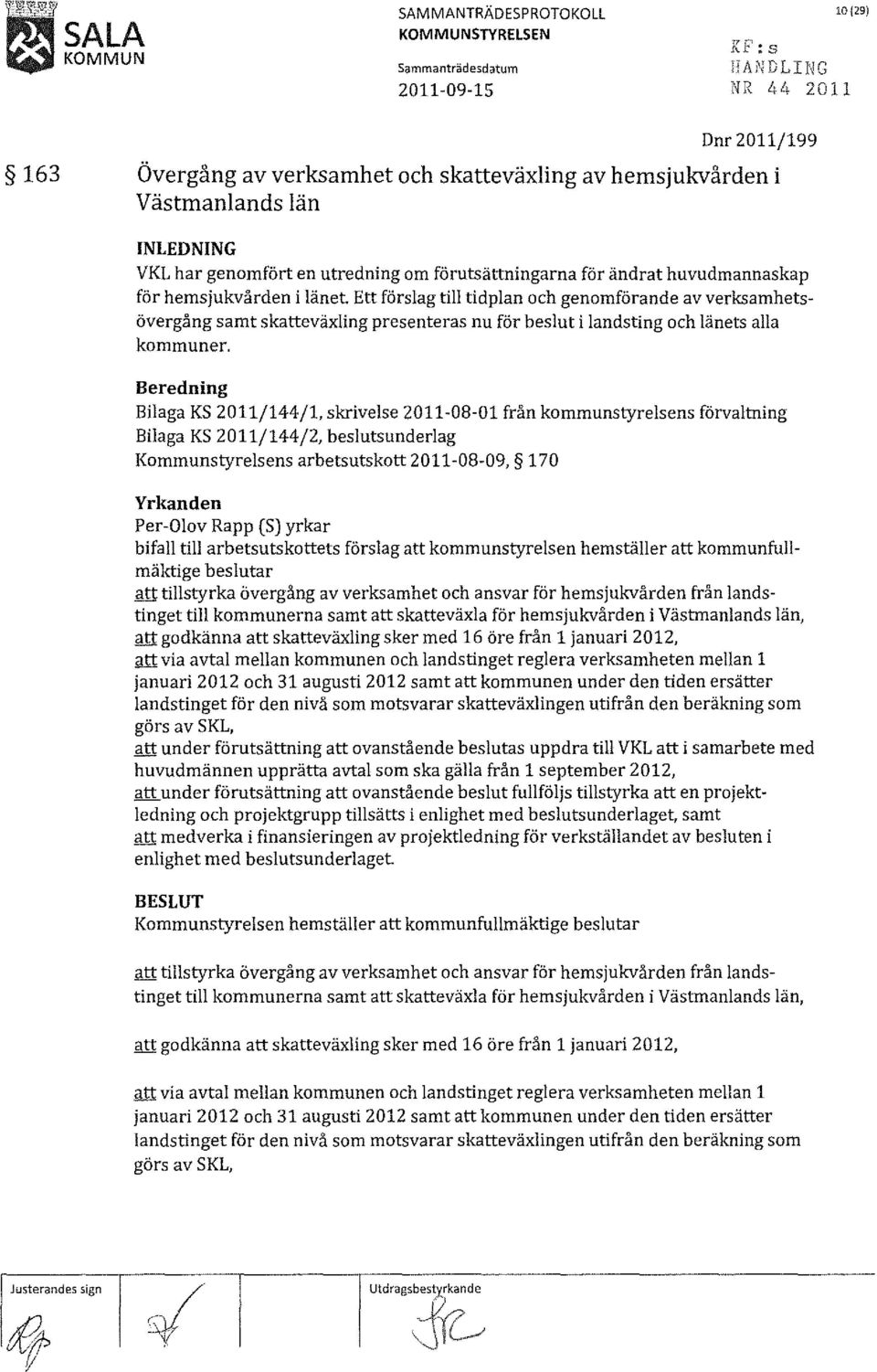 Ett förslag till tidplan och genomförande av verksamhetsövergång samt skatteväxling presenteras nu för beslut i landsting och länets alla kommuner.