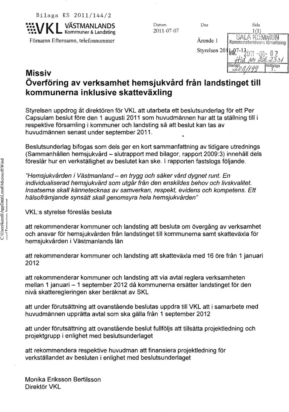 Kommuner & Landsting Förnamn Efternamn, telefonnummer Datum 2011-07-07 Dm Ärende 1 Styrelsen 20 Missiv Överföring av verksamhet hemsjukvård från landstinget till kommunerna inklusive skatteväxling