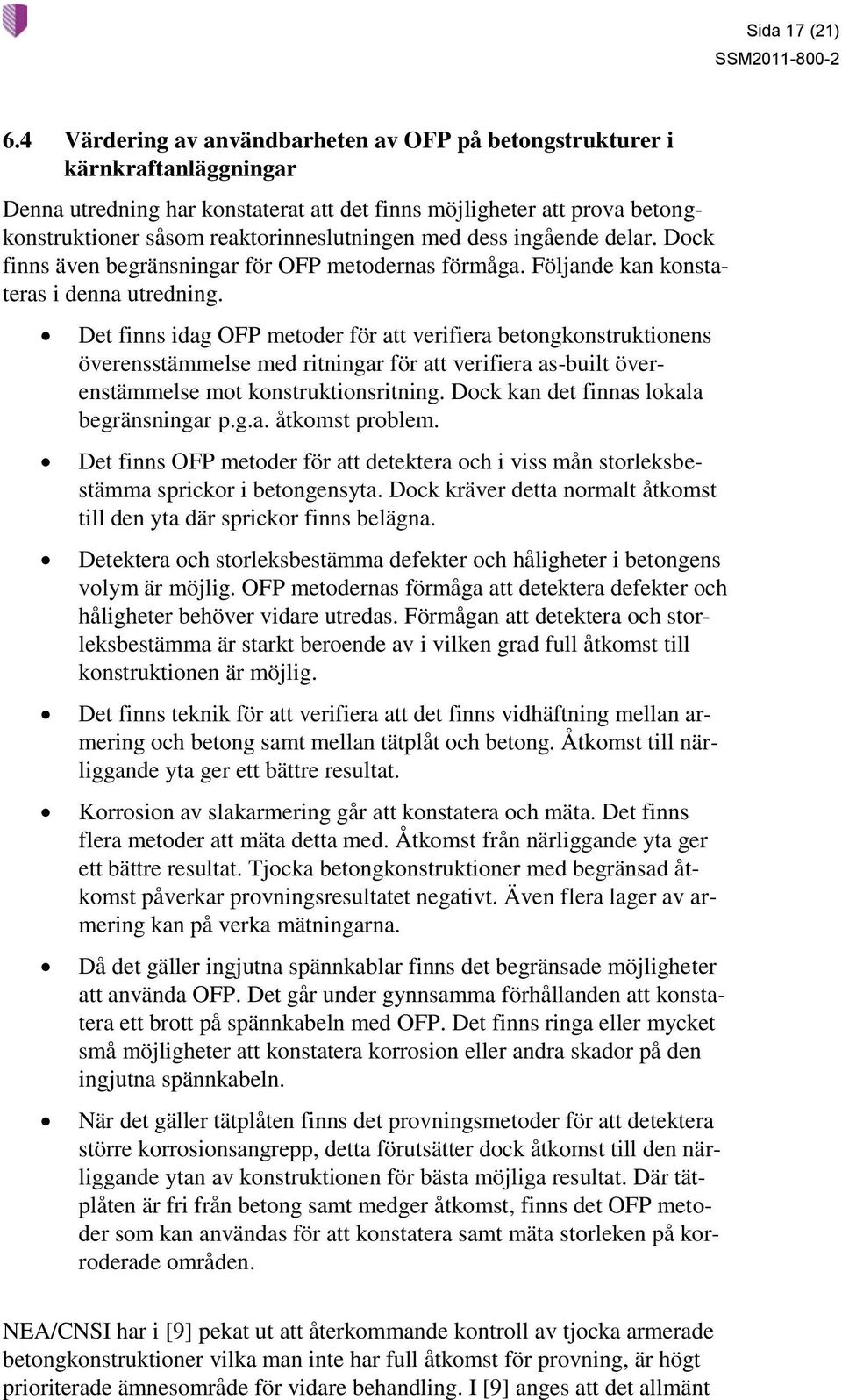 med dess ingående delar. Dock finns även begränsningar för OFP metodernas förmåga. Följande kan konstateras i denna utredning.