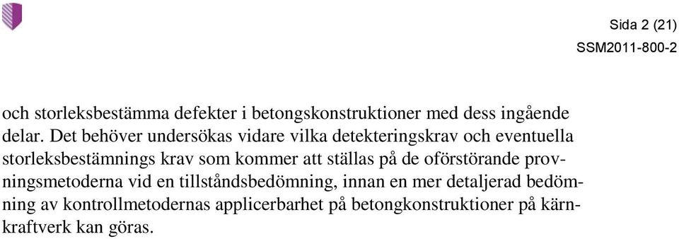 kommer att ställas på de oförstörande provningsmetoderna vid en tillståndsbedömning, innan en mer