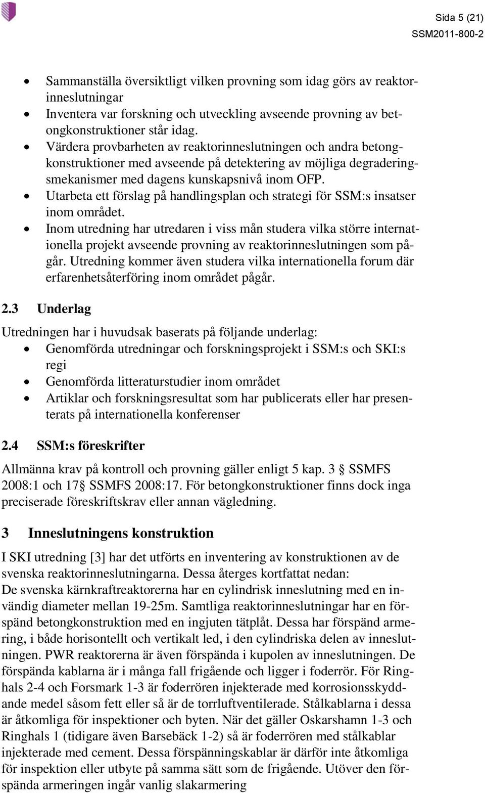 Utarbeta ett förslag på handlingsplan och strategi för SSM:s insatser inom området.