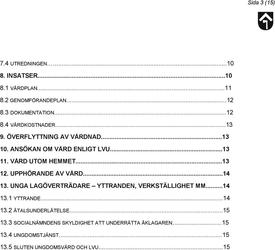 ..14 13. UNGA LAGÖVERTRÄDARE YTTRANDEN, VERKSTÄLLIGHET MM...14 13.1 YTTRANDE...14 13.2 ÅTALSUNDERLÅTELSE...15 13.