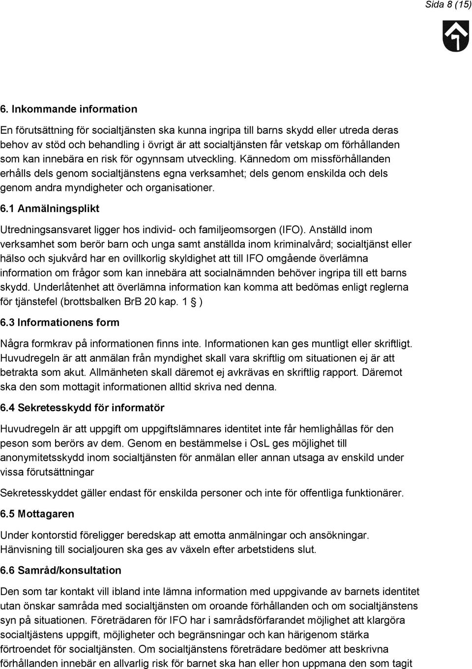 förhållanden som kan innebära en risk för ogynnsam utveckling.