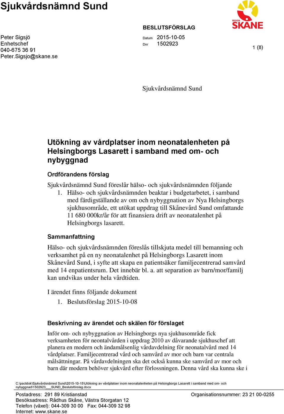 Sjukvårdsnämnd Sund föreslår hälso- och sjukvårdsnämnden följande 1.