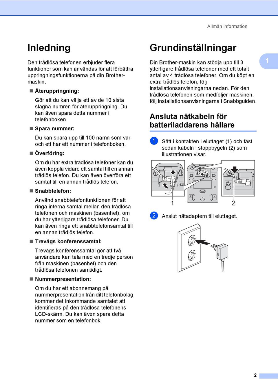 Spara nummer: Du kan spara upp till 100 namn som var och ett har ett nummer i telefonboken.