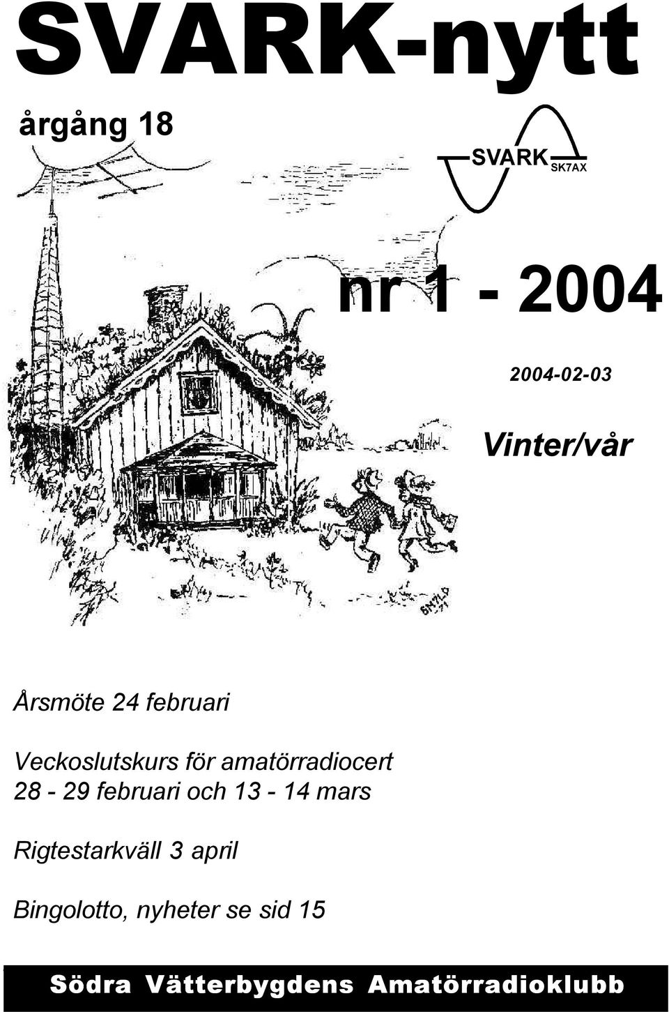 och 13-14 mars Rigtestarkväll 3 april Bingolotto, nyheter se