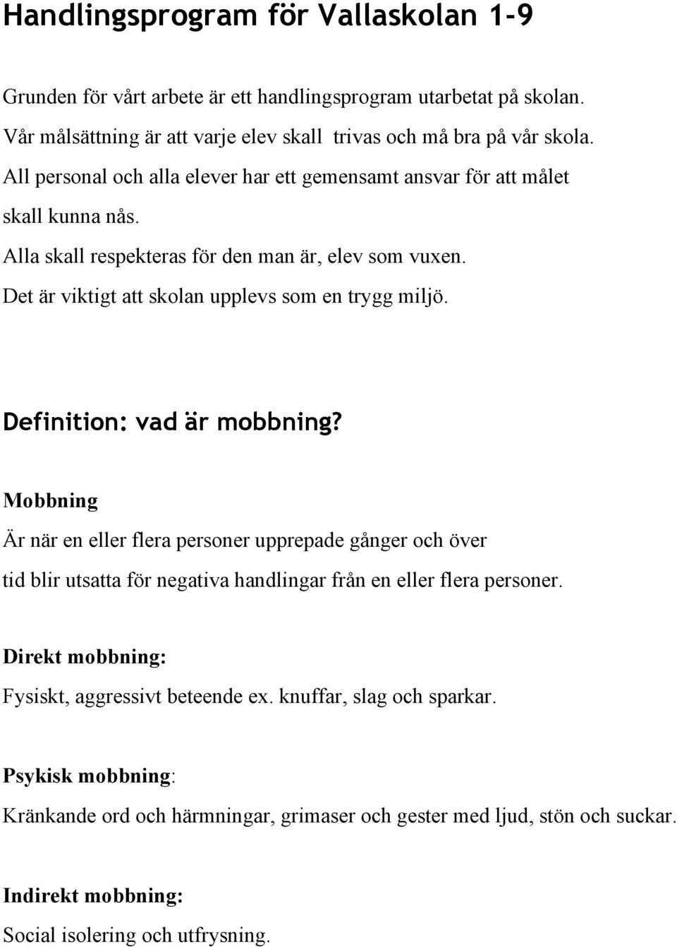 Det är viktigt att skolan upplevs som en trygg miljö. Definition: vad är mobbning?