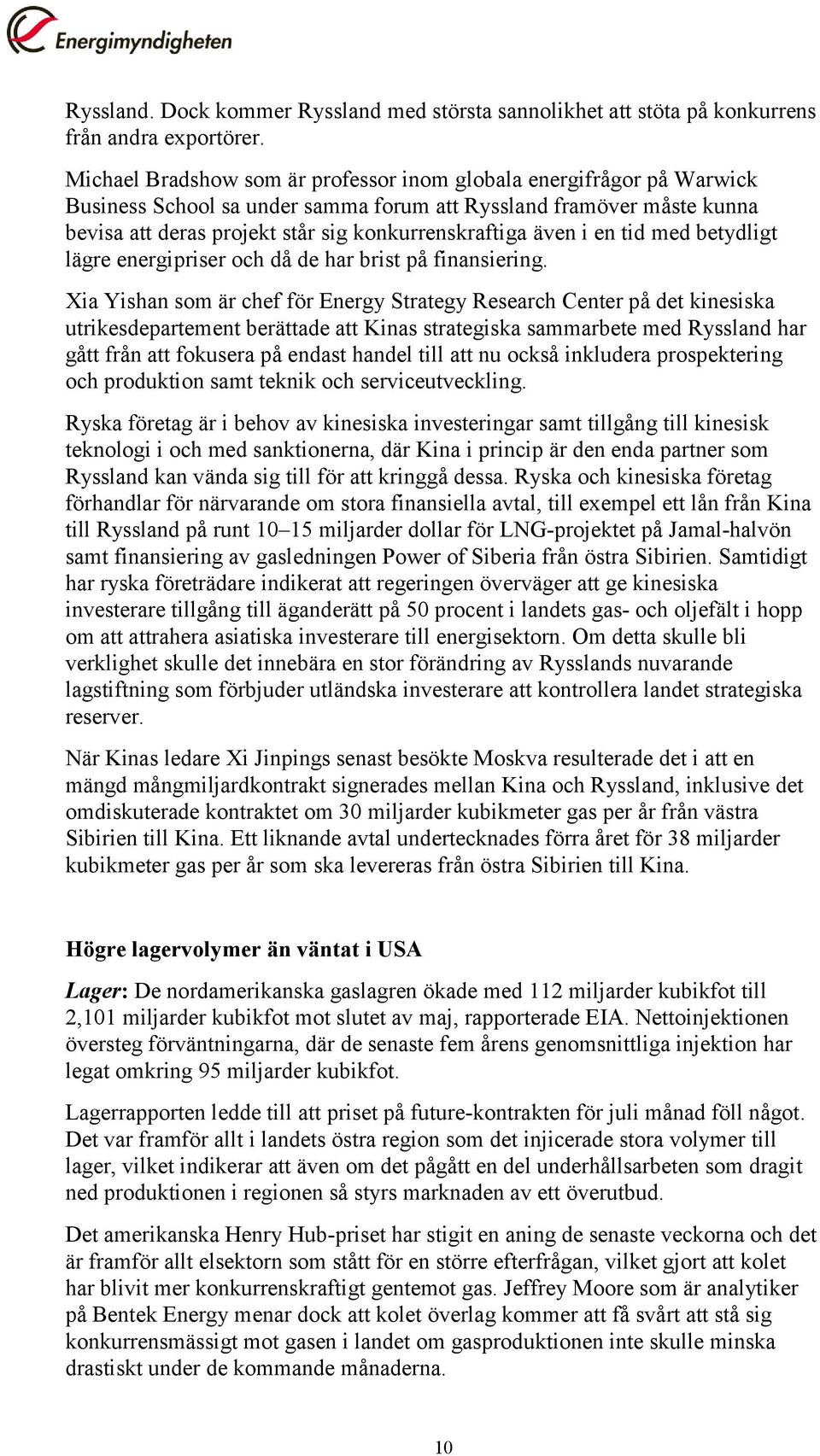 i en tid med betydligt lägre energipriser och då de har brist på finansiering.