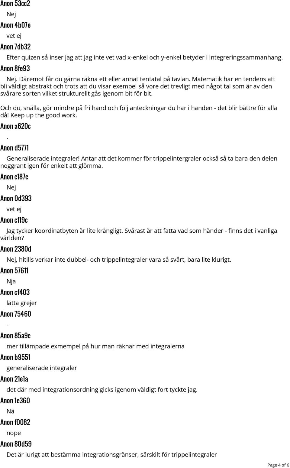 Matematik har en tendens att bli väldigt abstrakt och trots att du visar exempel så vore det trevligt med något tal som är av den svårare sorten vilket strukturellt gås igenom bit för bit.