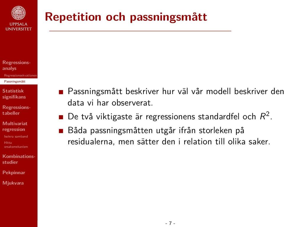 De två viktigaste är ens standardfel och R 2.