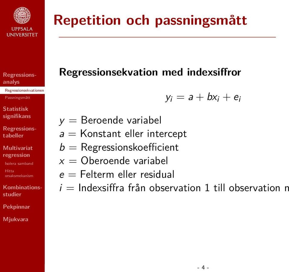 intercept b = Regressionskoefficient x = Oberoende variabel e =