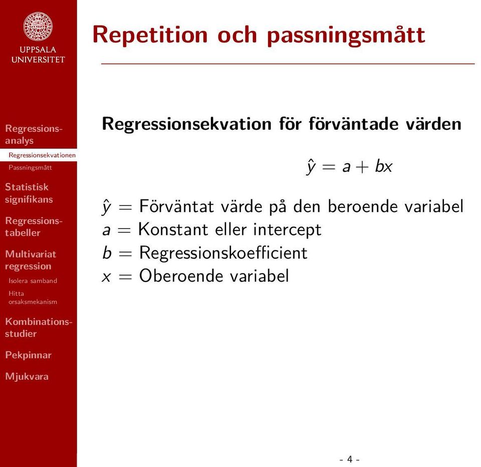 den beroende variabel a = Konstant eller intercept b