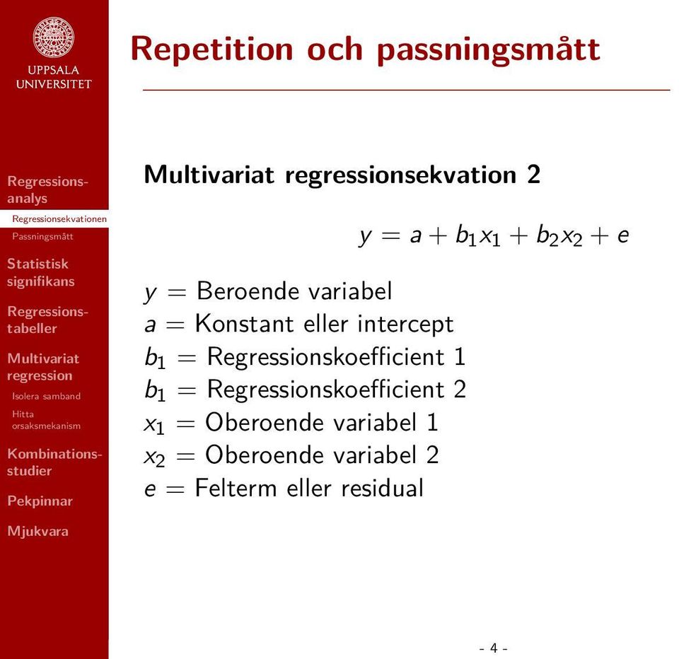 Regressionskoefficient 2 x 1 = Oberoende variabel 1 x 2 = Oberoende