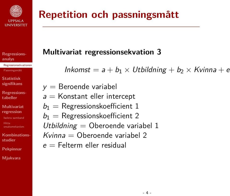 Regressionskoefficient 1 b 1 = Regressionskoefficient 2 Utbildning =