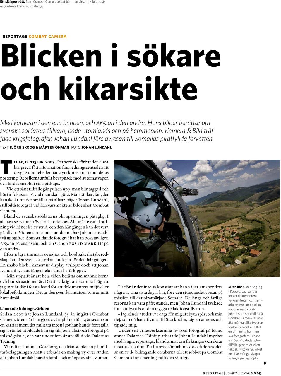 Kamera & Bild träffade krigsfotografen Johan Lundahl före avresan till Somalias piratfyllda farvatten. text Björn Skoog & Mårten Öhman foto Johan Lundahl Tchad, den 13 juni 2007.