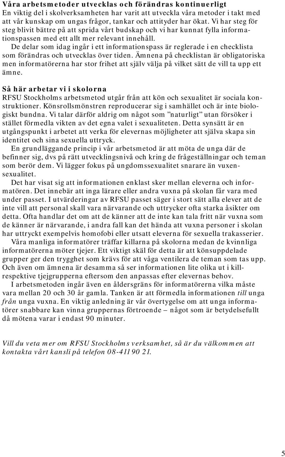 De delar som idag ingår i ett informationspass är reglerade i en checklista som förändras och utvecklas över tiden.