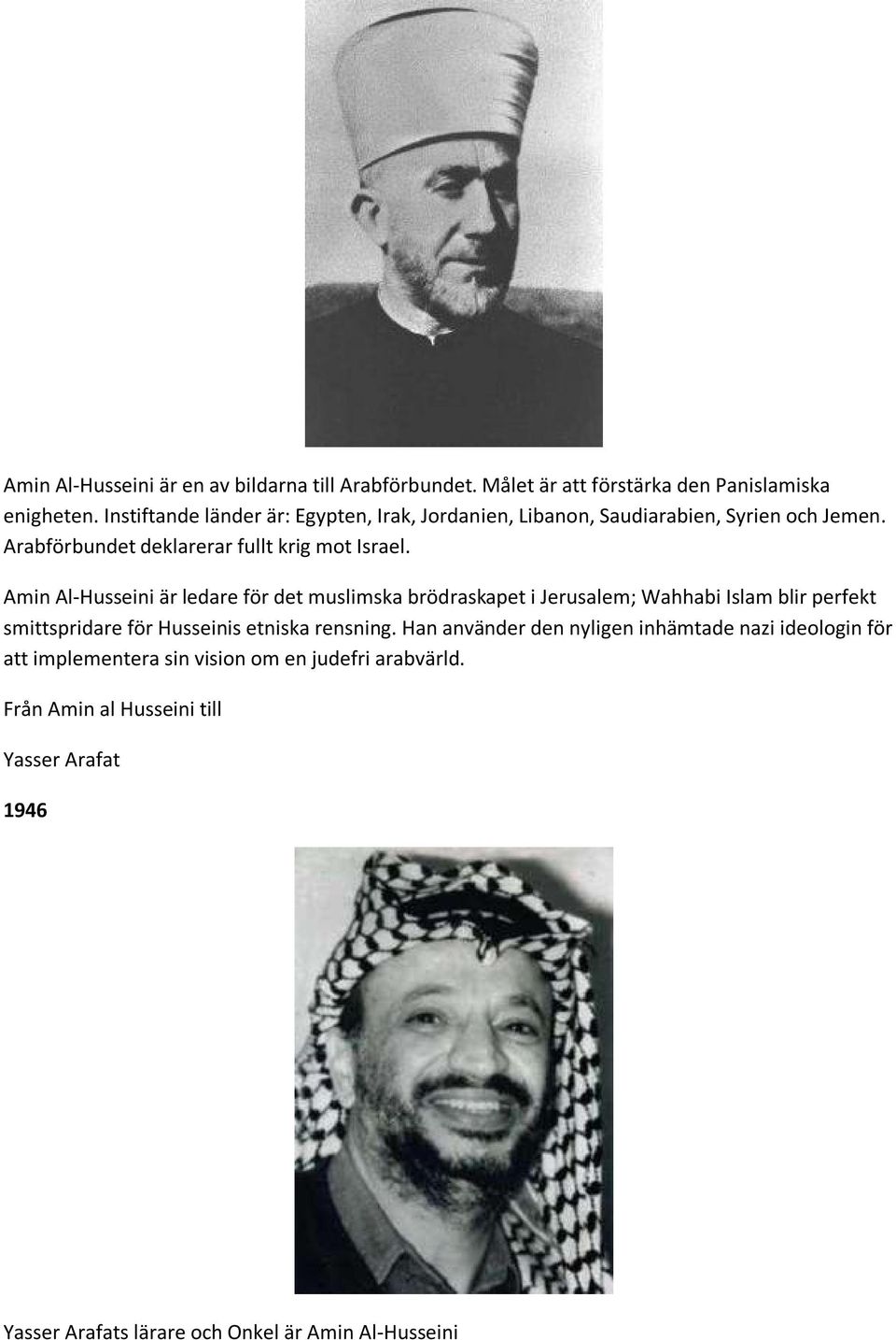 Amin Al-Husseini är ledare för det muslimska brödraskapet i Jerusalem; Wahhabi Islam blir perfekt smittspridare för Husseinis etniska rensning.