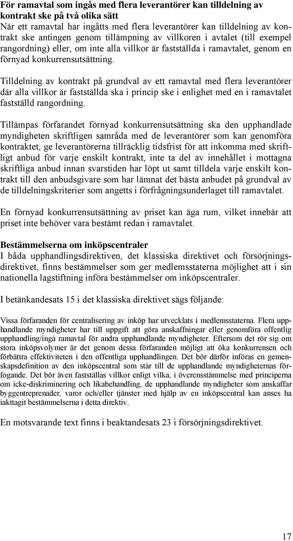 Tilldelning av kontrakt på grundval av ett ramavtal med flera leverantörer där alla villkor är fastställda ska i princip ske i enlighet med en i ramavtalet fastställd rangordning.