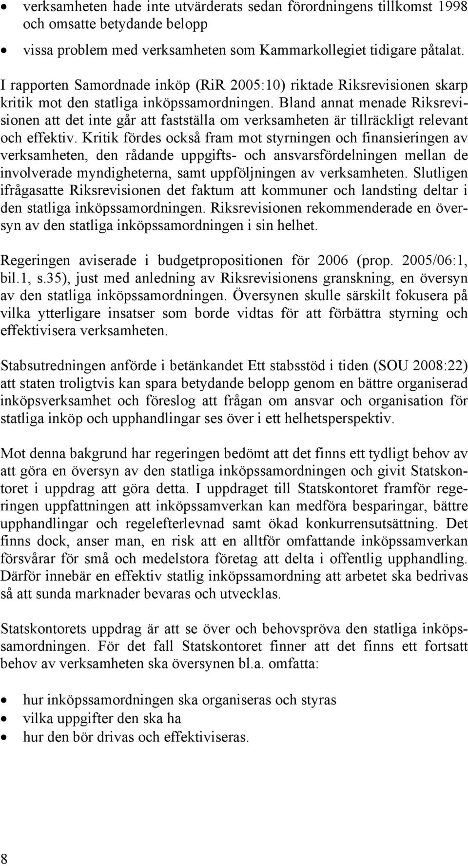 Bland annat menade Riksrevisionen att det inte går att fastställa om verksamheten är tillräckligt relevant och effektiv.