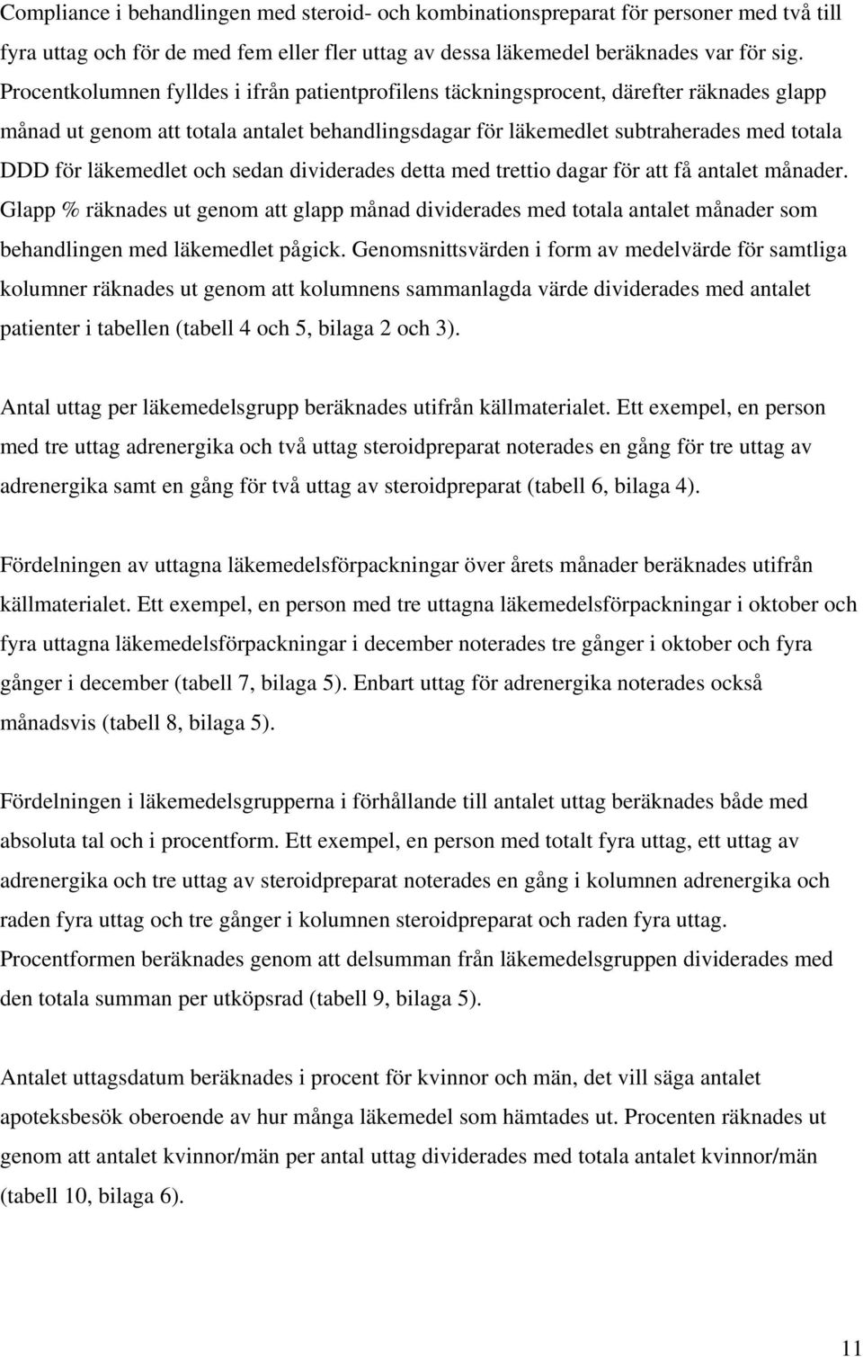 läkemedlet och sedan dividerades detta med trettio dagar för att få antalet månader.