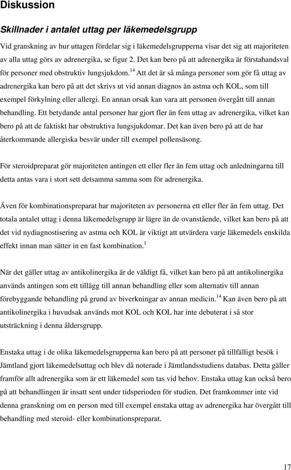 14 Att det är så många personer som gör få uttag av adrenergika kan bero på att det skrivs ut vid annan diagnos än astma och KOL, som till exempel förkylning eller allergi.