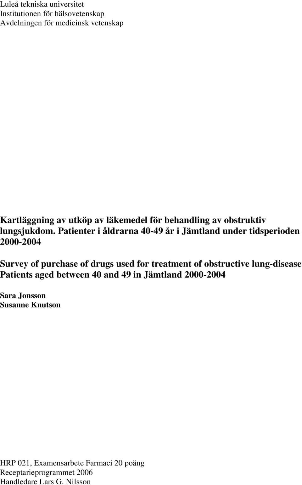 Patienter i åldrarna 40-49 år i Jämtland under tidsperioden 2000-2004 Survey of purchase of drugs used for treatment of