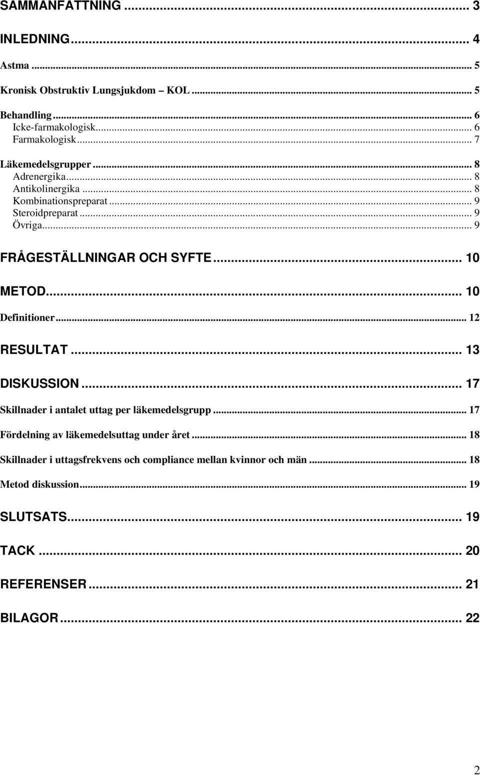 .. 10 METOD... 10 Definitioner... 12 RESULTAT... 13 DISKUSSION... 17 Skillnader i antalet uttag per läkemedelsgrupp.