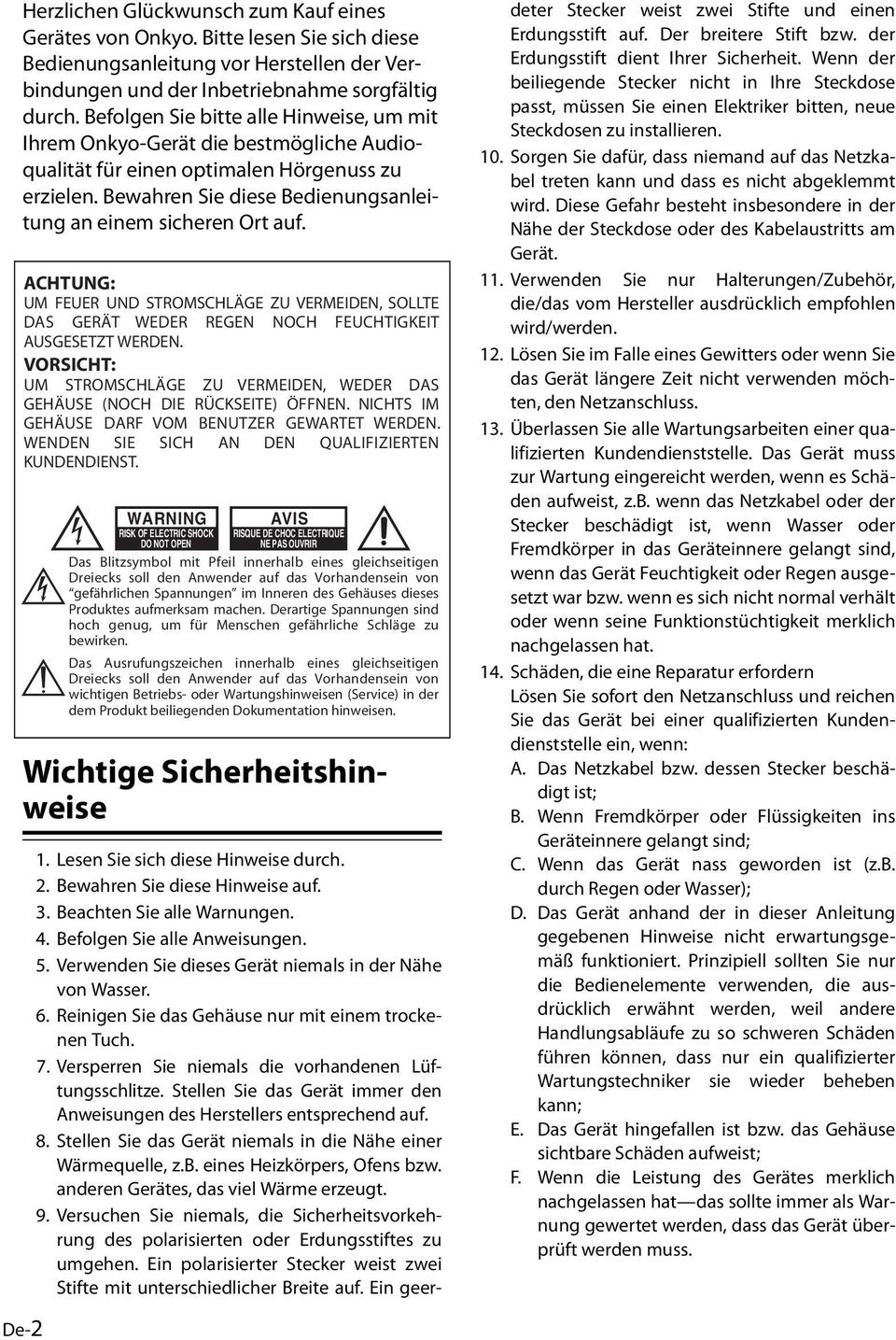 ACHTUNG: UM FEUER UND STROMSCHLÄGE ZU VERMEIDEN, SOLLTE DAS GERÄT WEDER REGEN NOCH FEUCHTIGKEIT AUSGESETZT WERDEN.