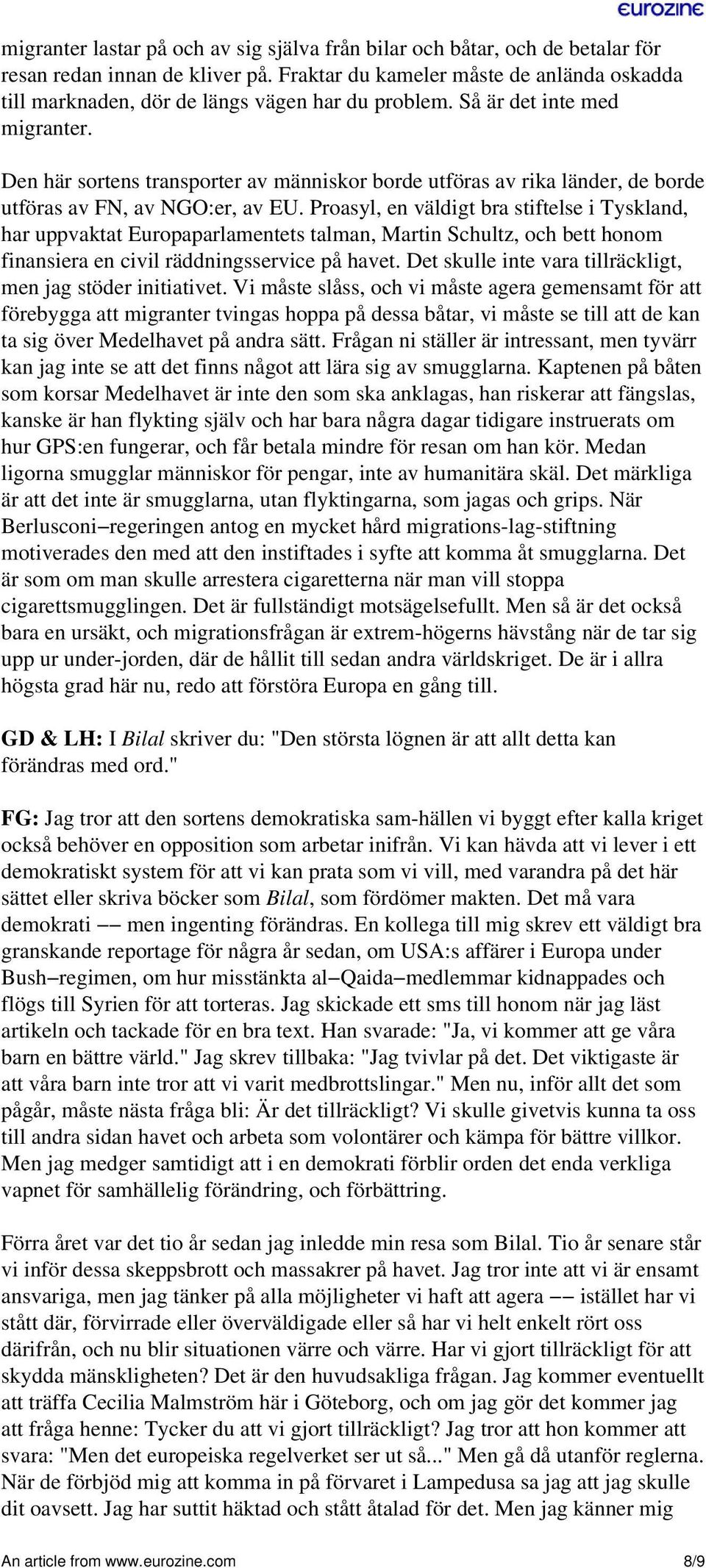 Den här sortens transporter av människor borde utföras av rika länder, de borde utföras av FN, av NGO:er, av EU.