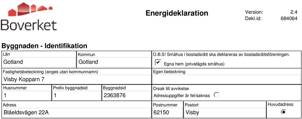 Visby Kopparn 7 O.B.S! Småhus i bostadsrätt ska deklareras av bostadsrättsföreningen.