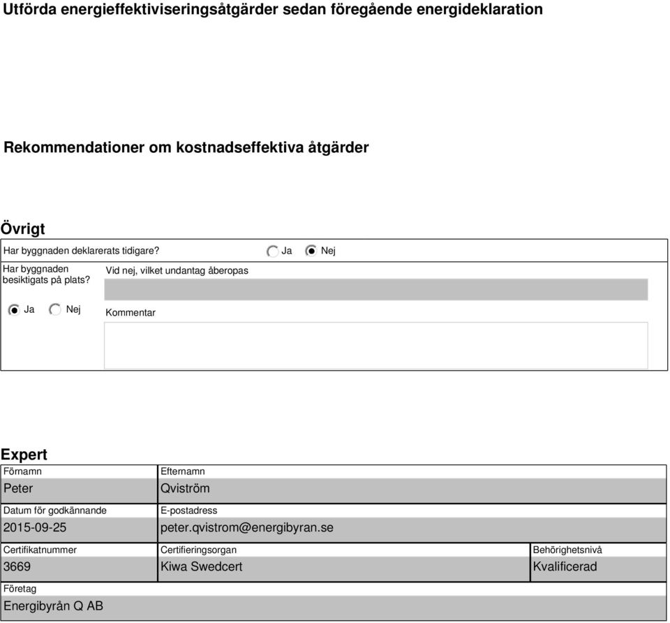 Vid nej, vilket undantag åberopas Kommentar Expert Förnamn Peter Datum för godkännande 2015-09-25 Certifikatnummer