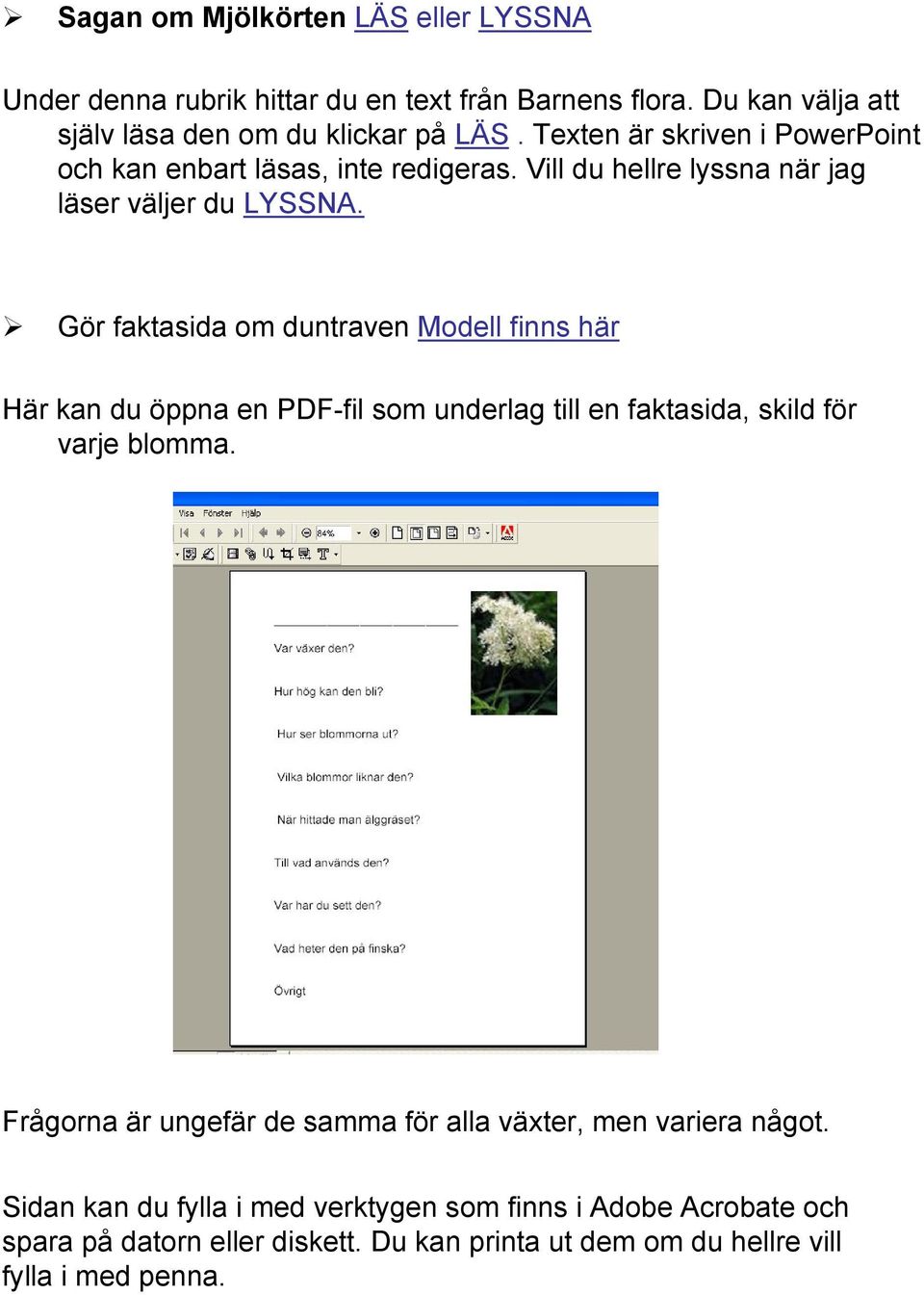 Gör faktasida om duntraven Modell finns här Här kan du öppna en PDF-fil som underlag till en faktasida, skild för varje blomma.