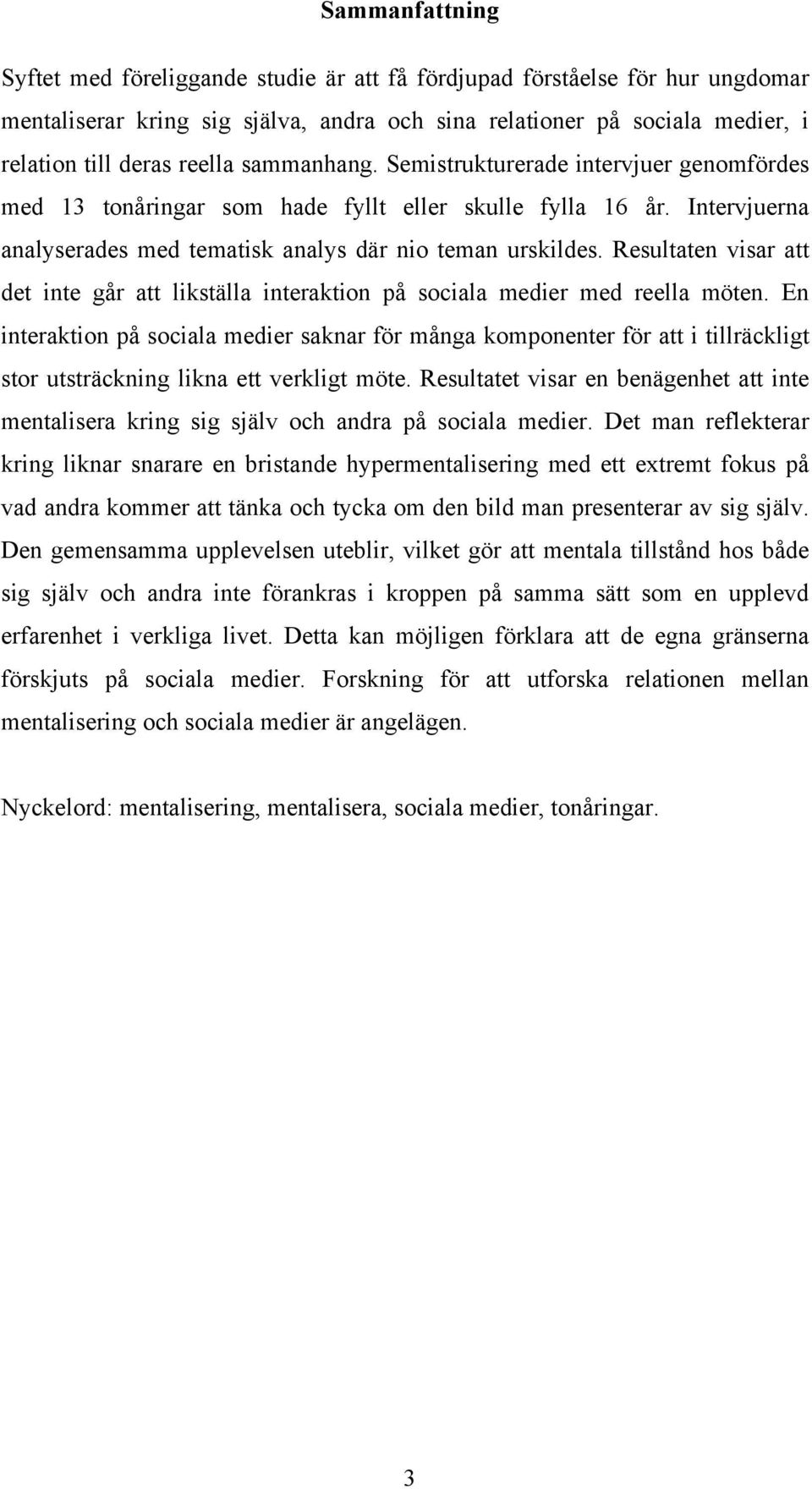 Resultaten visar att det inte går att likställa interaktion på sociala medier med reella möten.