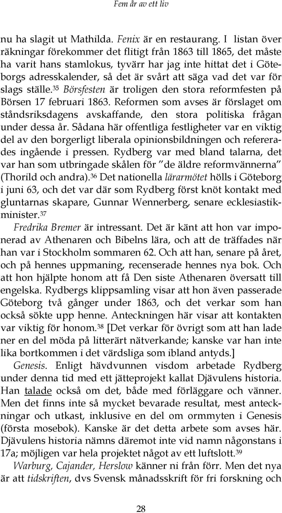 för slags ställe. 35 Börsfesten är troligen den stora reformfesten på Börsen 17 februari 1863.