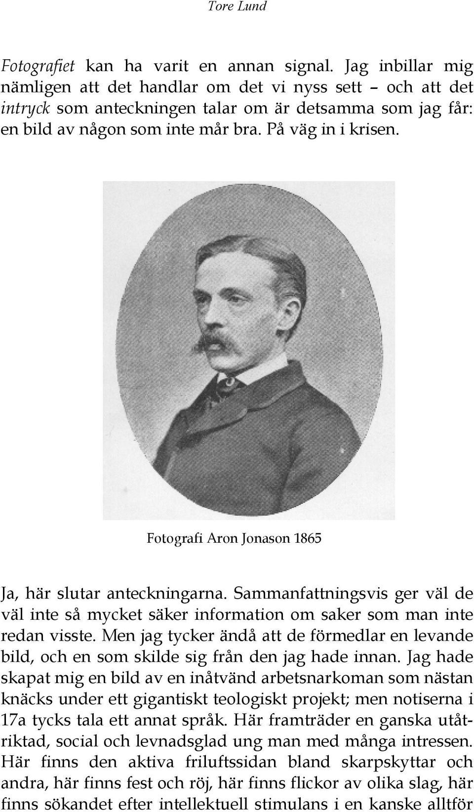 Fotografi Aron Jonason 1865 Ja, här slutar anteckningarna. Sammanfattningsvis ger väl de väl inte så mycket säker information om saker som man inte redan visste.