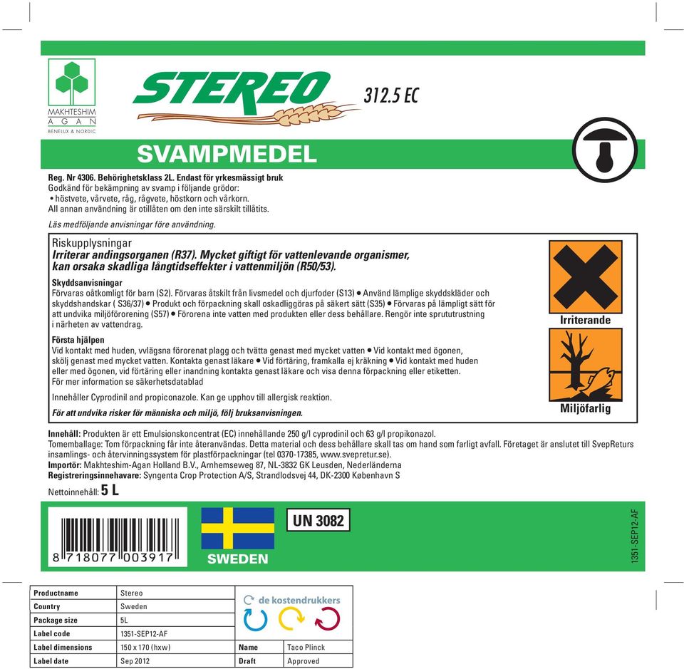 Mycket giftigt för vattenlevande organismer, kan orsaka skadliga långtidseffekter i vattenmiljön (R50/53). Skyddsanvisningar Förvaras oåtkomligt för barn (S2).