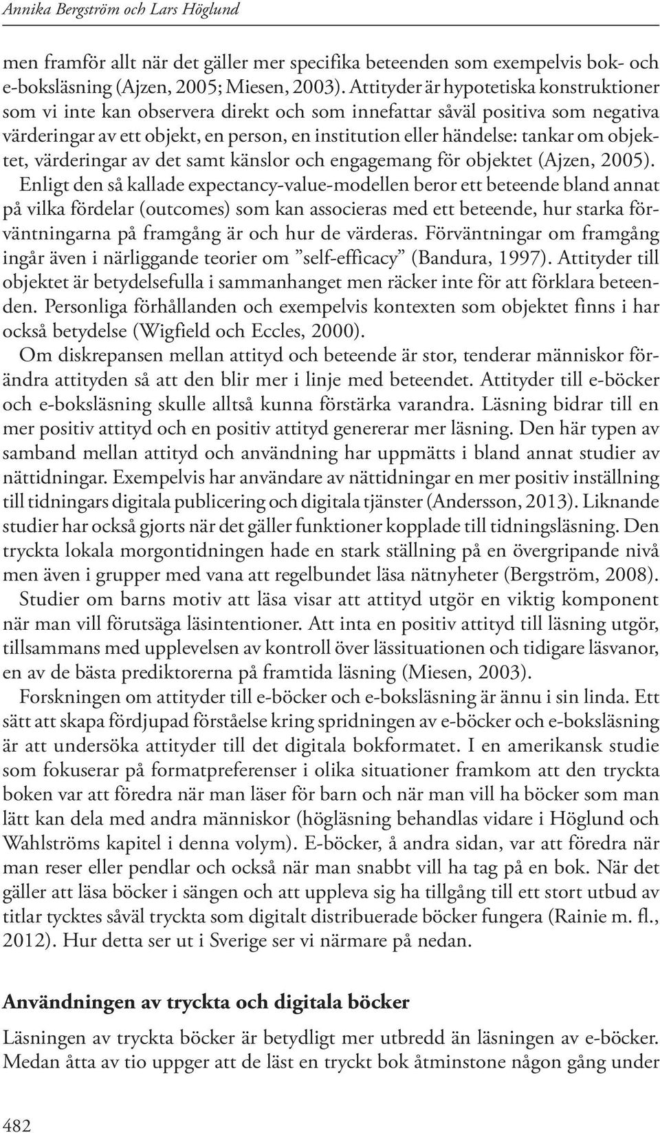 objektet, värderingar av det samt känslor och engagemang för objektet (Ajzen, 2005).