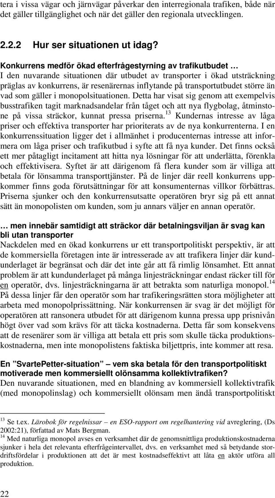 transportutbudet större än vad som gäller i monopolsituationen.