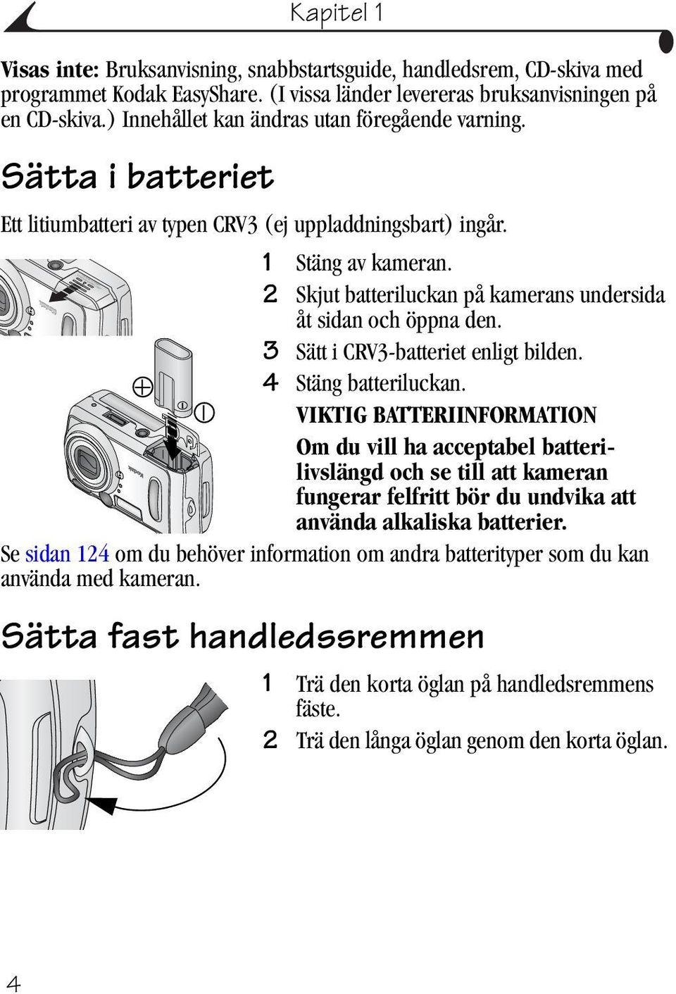 2 Skjut batteriluckan på kamerans undersida åt sidan och öppna den. 3 Sätt i CRV3-batteriet enligt bilden. 4 Stäng batteriluckan.