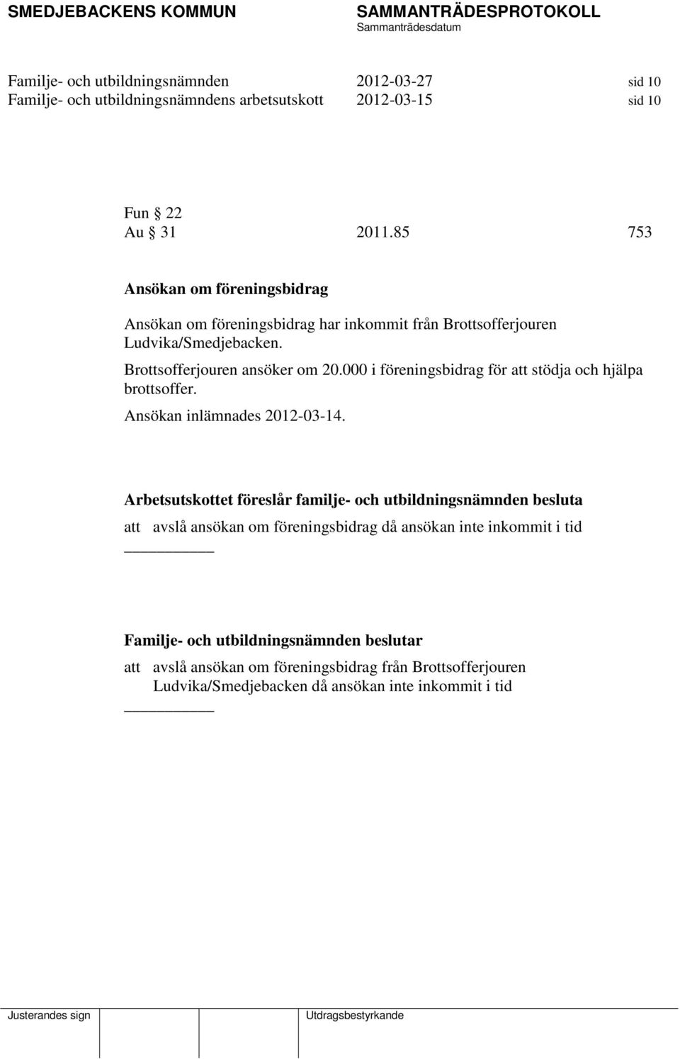 000 i föreningsbidrag för att stödja och hjälpa brottsoffer. Ansökan inlämnades 2012-03-14.