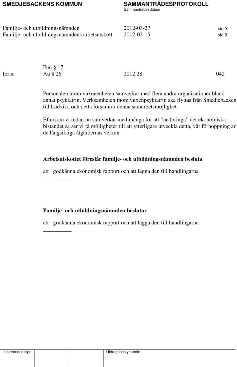 Verksamheten inom vuxenpsykiatrin ska flyttas från Smedjebacken till Ludvika och detta försämrar denna samarbetsmöjlighet.