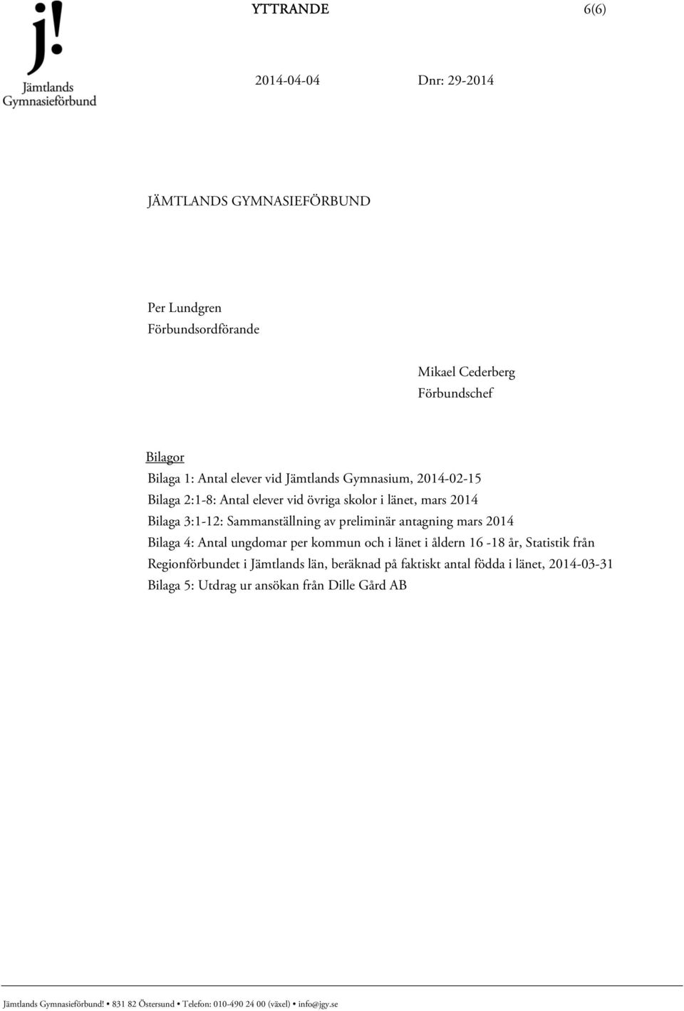 Sammanställning av preliminär antagning mars 2014 Bilaga 4: Antal ungdomar per kommun och i länet i åldern 16-18 år, Statistik