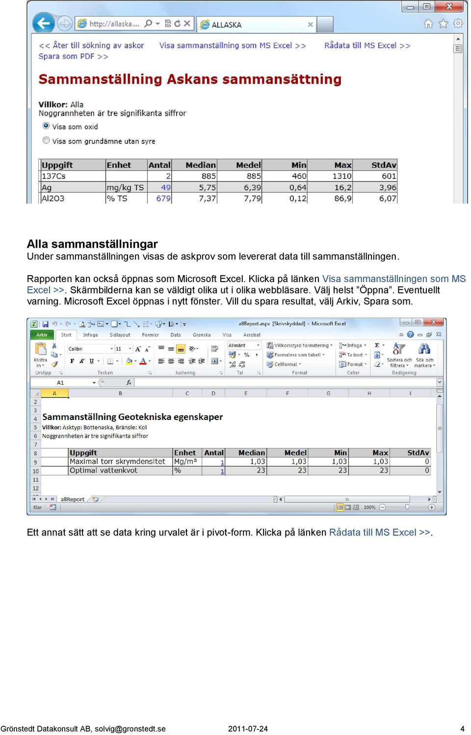 Skärmbilderna kan se väldigt olika ut i olika webbläsare. Välj helst Öppna. Eventuellt varning. Microsoft Excel öppnas i nytt fönster.