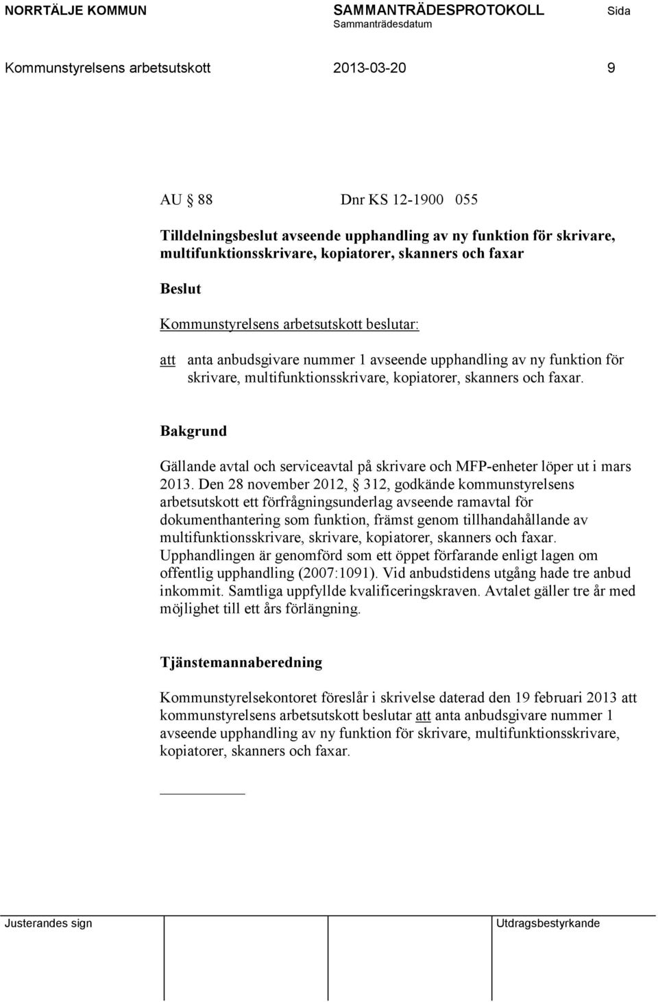 Gällande avtal och serviceavtal på skrivare och MFP-enheter löper ut i mars 2013.