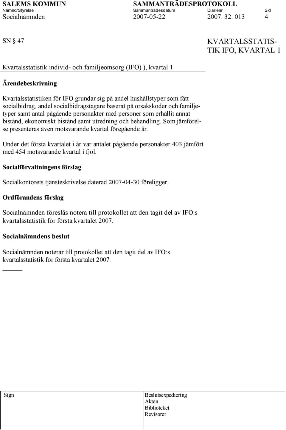 andel socialbidragstagare baserat på orsakskoder och familjetyper samt antal pågående personakter med personer som erhållit annat bistånd, ekonomiskt bistånd samt utredning och behandling.