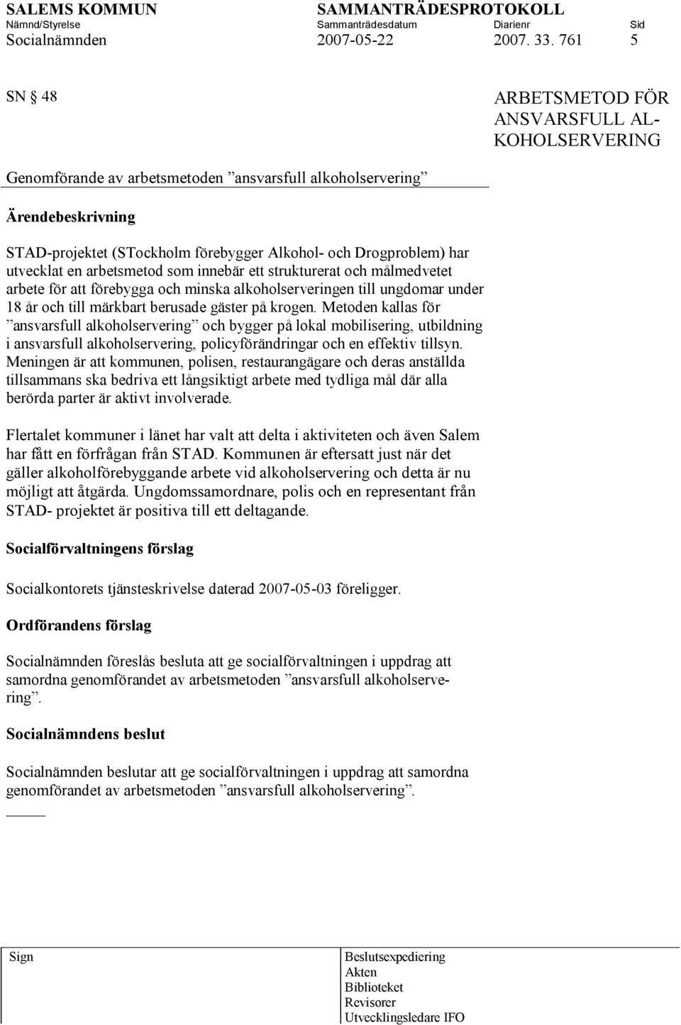 arbetsmetod som innebär ett strukturerat och målmedvetet arbete för att förebygga och minska alkoholserveringen till ungdomar under 18 år och till märkbart berusade gäster på krogen.